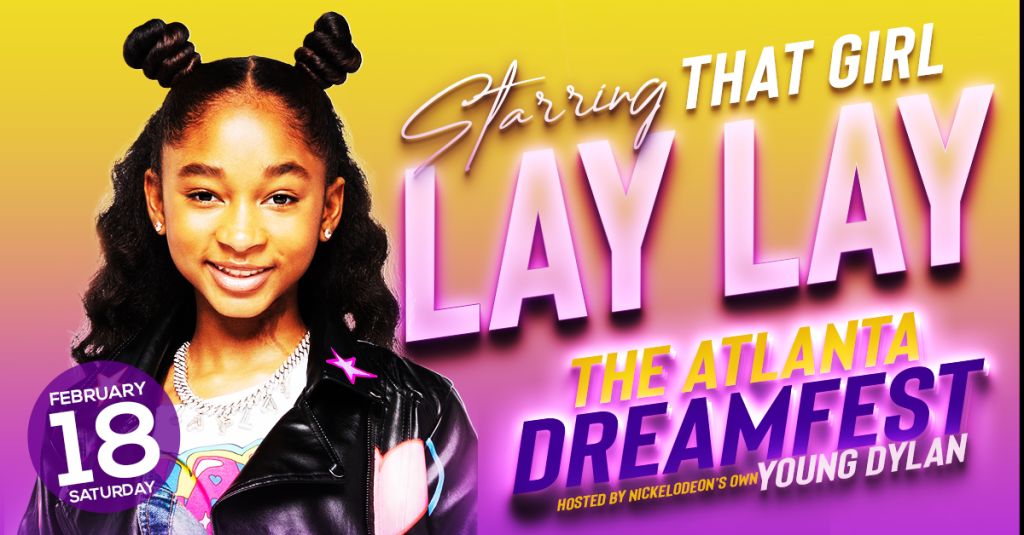 The Atlanta Dreamfest | Starring That Girl Lay Lay Hosted By Nickelodeon's Own Young Dylan